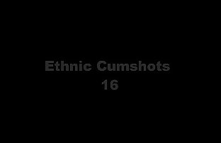 เอธนิค Cumshots compilation 16